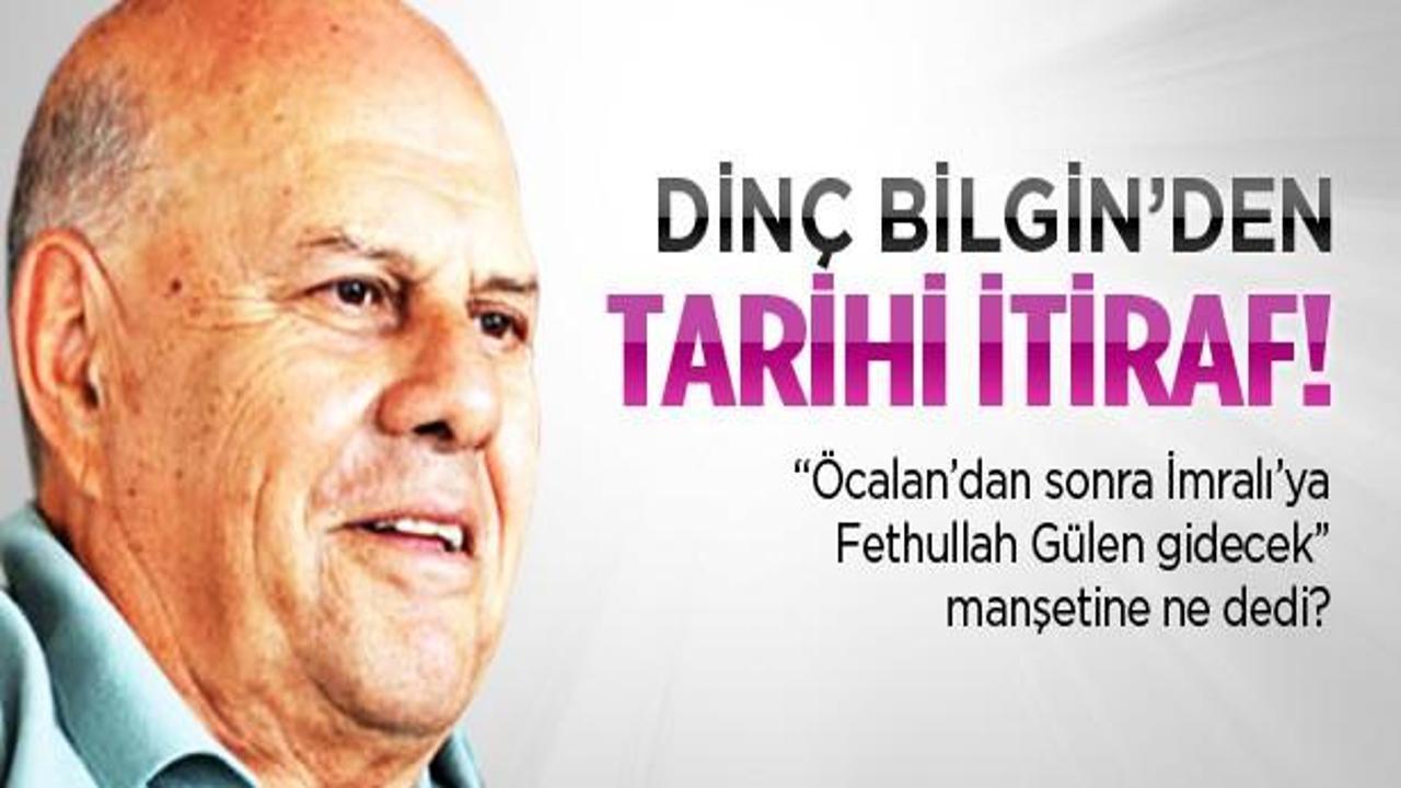 Dinç Bilgin'den tarihi itiraf!