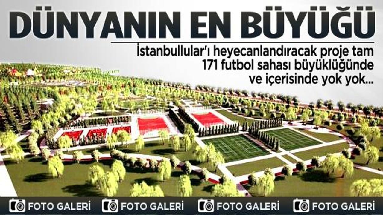 Dünyanın en büyük parkı İstanbul'a yapılıyor