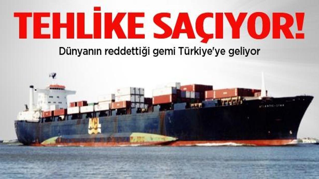 Dünyanın reddettiği gemi Türkiye'ye geliyor