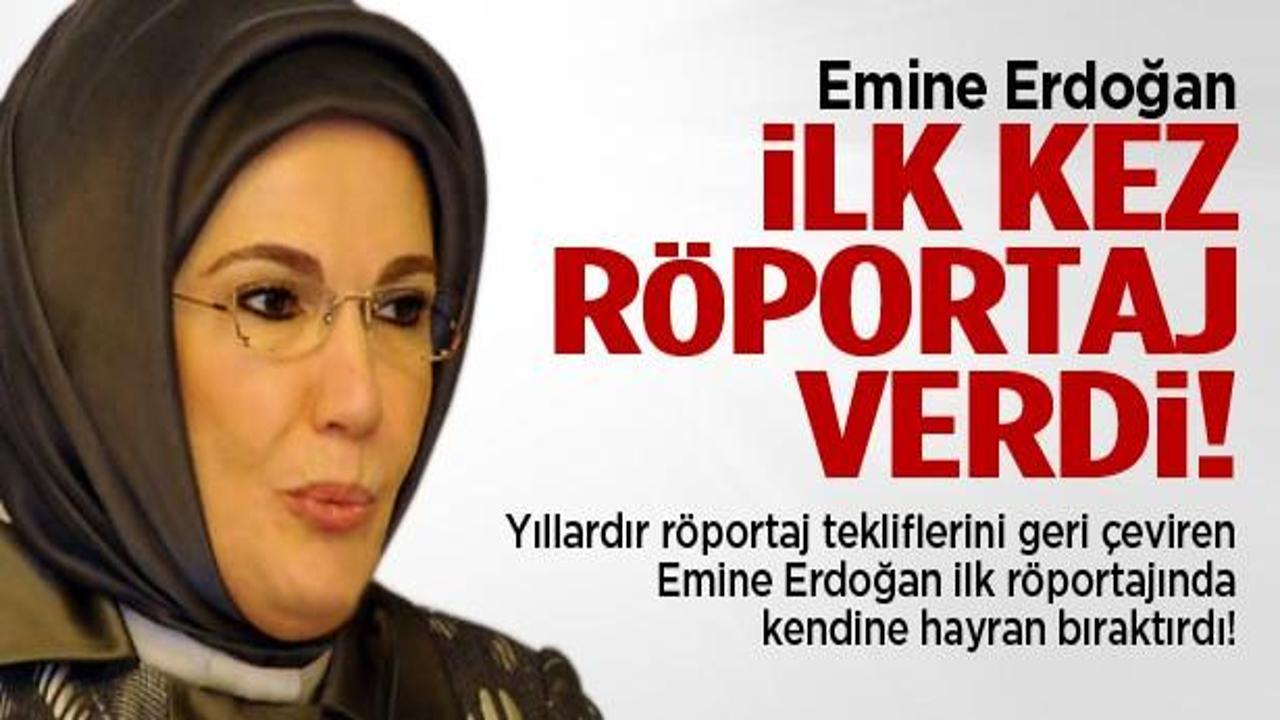 Emine Erdoğan ilk kez röportaj verdi
