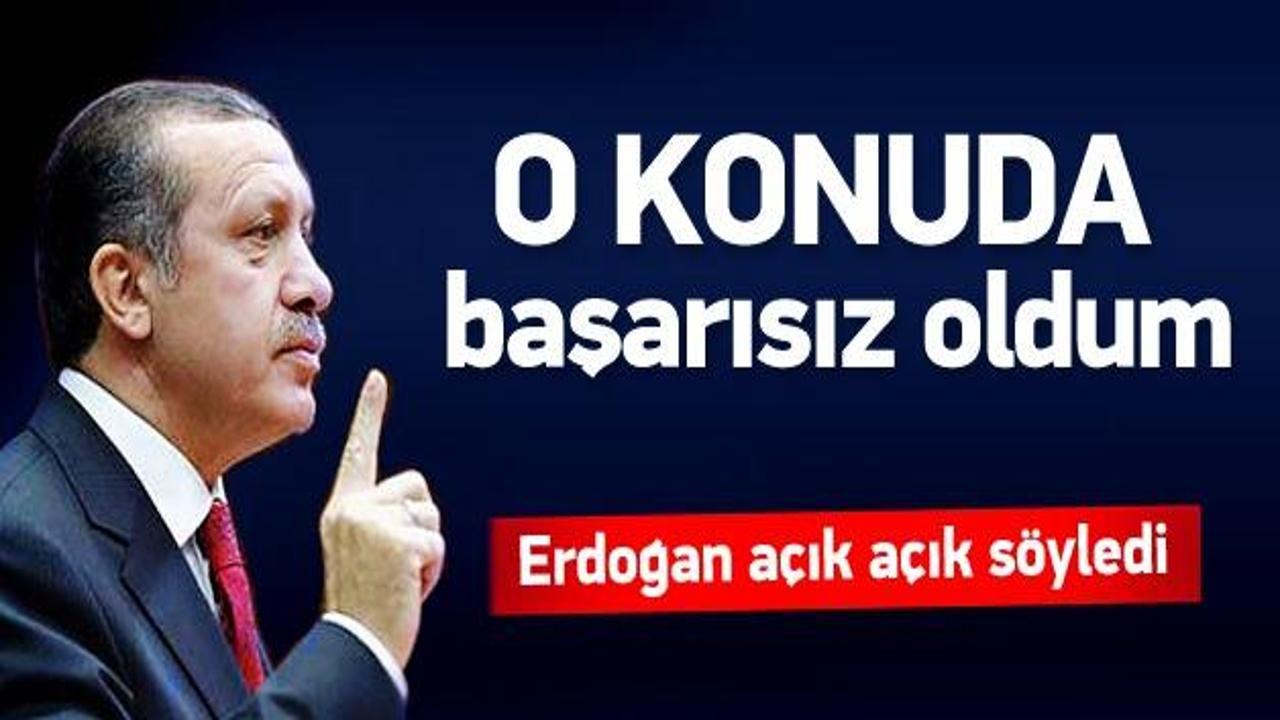 Erdoğan açık açık söyledi: Başarısız oldum