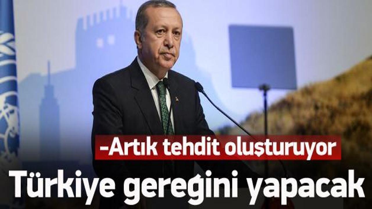 Erdoğan: Artık tehdit oldu, gereği yapılacak