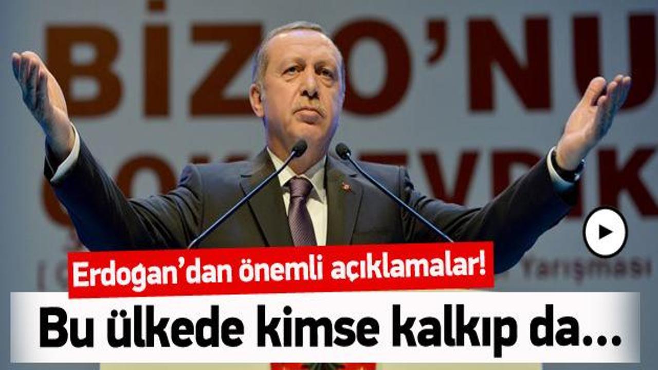 Erdoğan: Bu ülkede kimse kalkıp da...