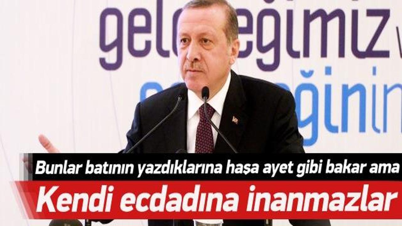 Erdoğan: Bunlar ecdadına da inanmıyor