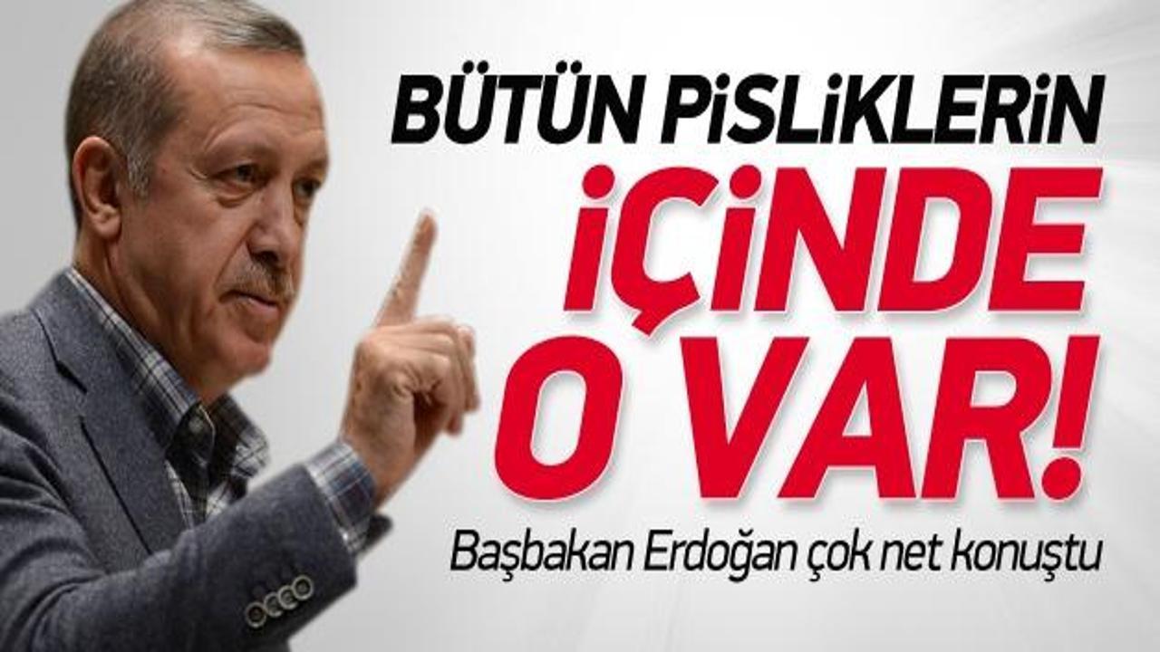 Erdoğan: Bütün pisliklerin içinde o var