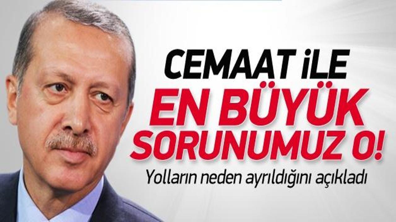 Erdoğan: Cemaatle en b&uuml;y&uuml;k sorunumuz...
