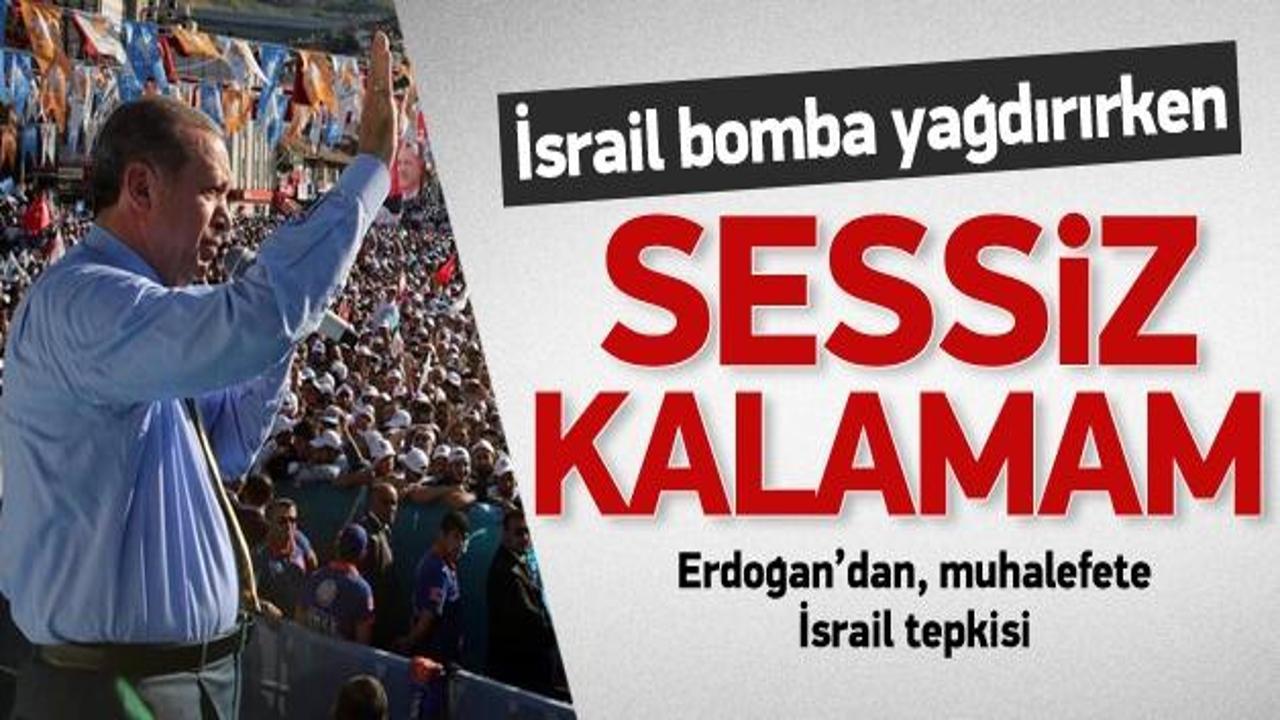 Erdoğan: Gazze'ye sessiz kalamam