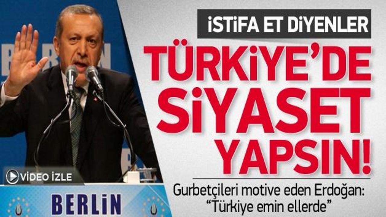 Erdoğan: İstifa et diyenler uzakta kalmasın