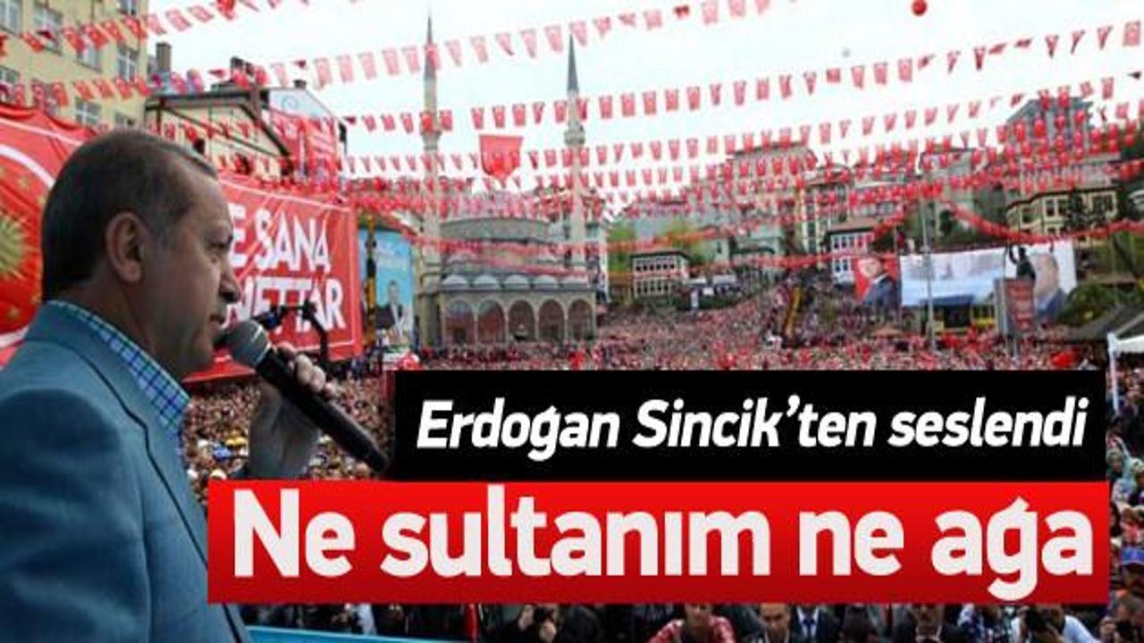 Erdoğan: Ne sultanım ne ağa
