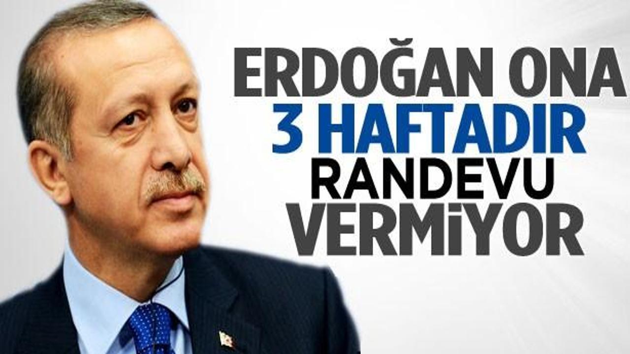 Erdoğan ona 3 haftadır randevu vermiyor