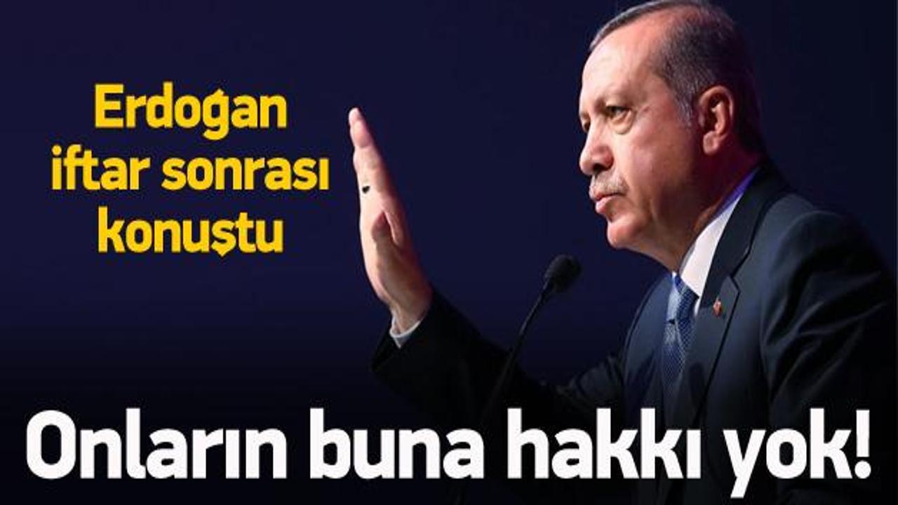 Erdoğan: Onları ağzına almaya hakkı yok