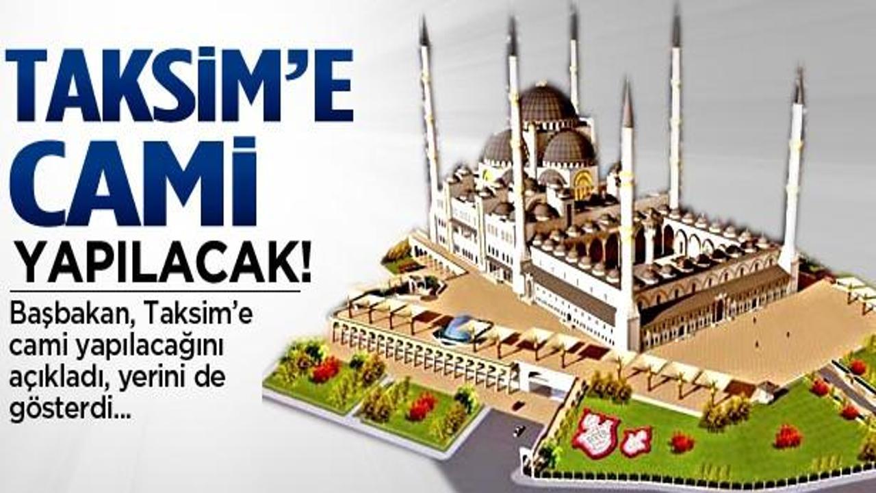 Erdoğan: Taksim'e de cami yapılacak!