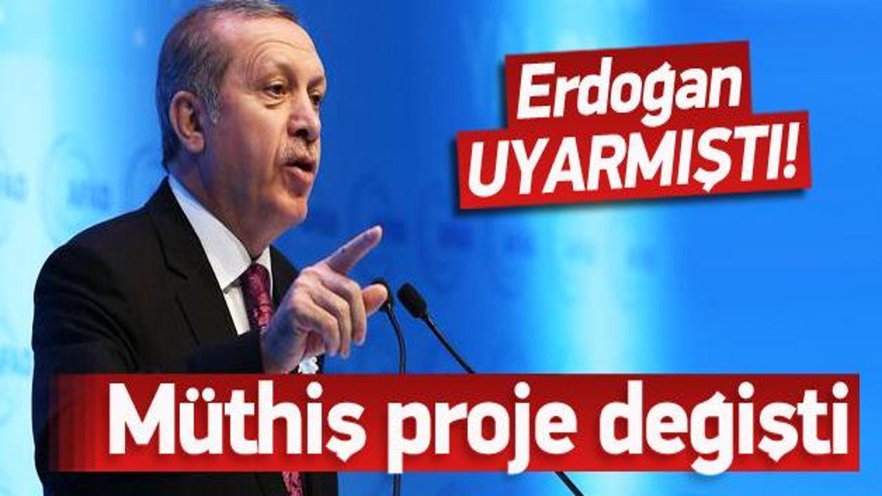 Erdoğan uyardı dev proje değişti