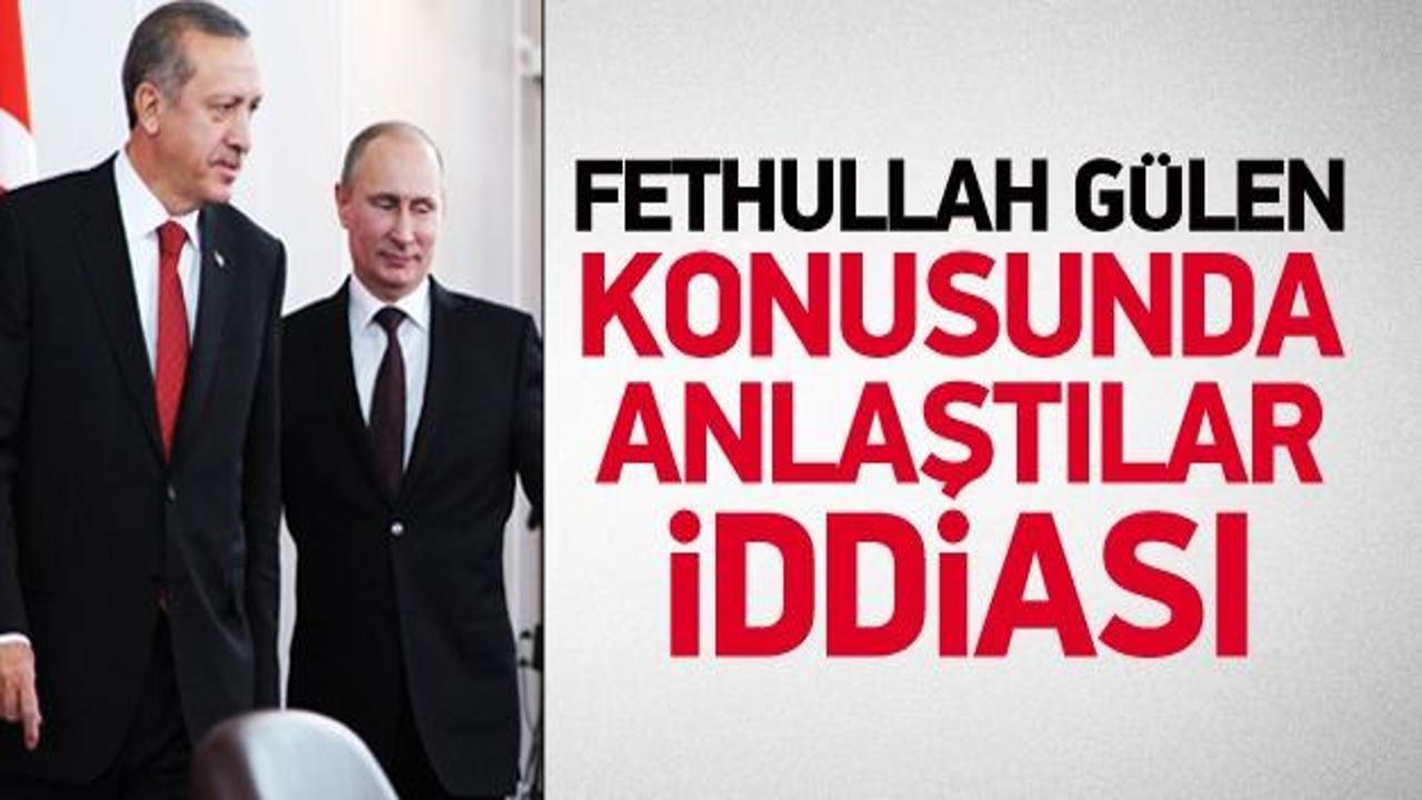 "Erdoğan ve Putin, Gülen'e karşı birleşti"