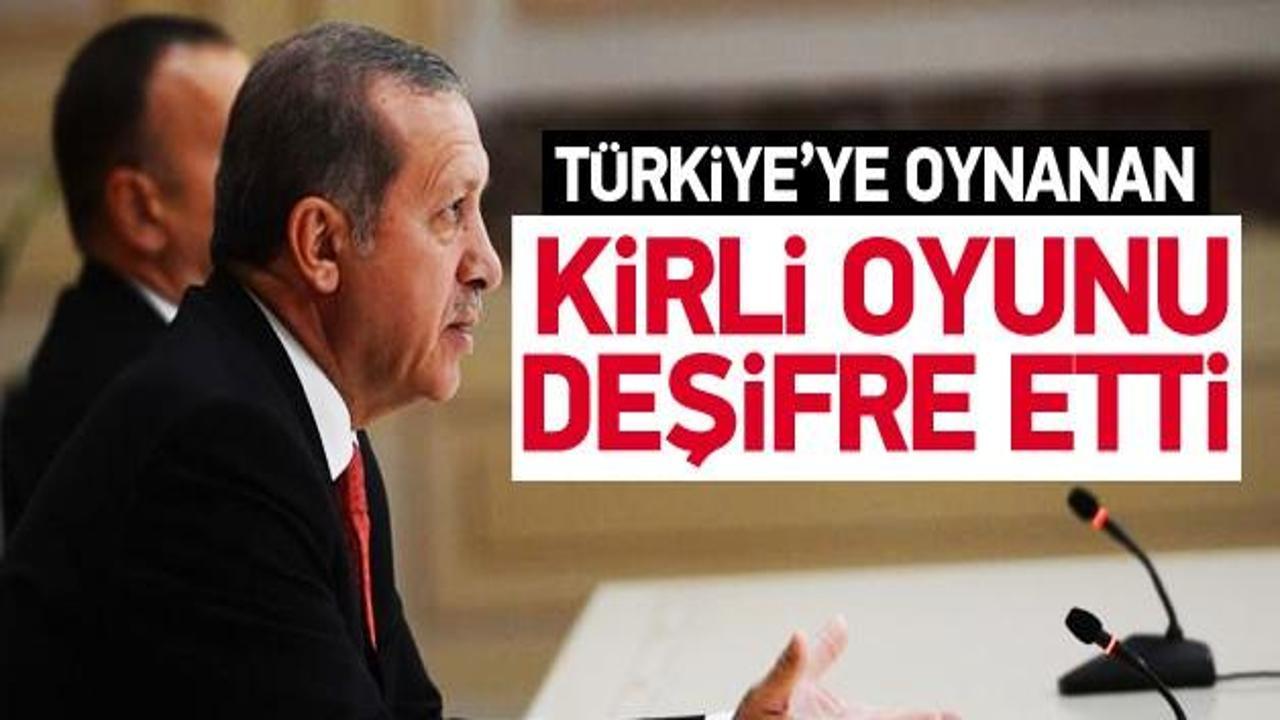 Erdoğan ve Türkiye'ye yapılan oyunu deşifre etti