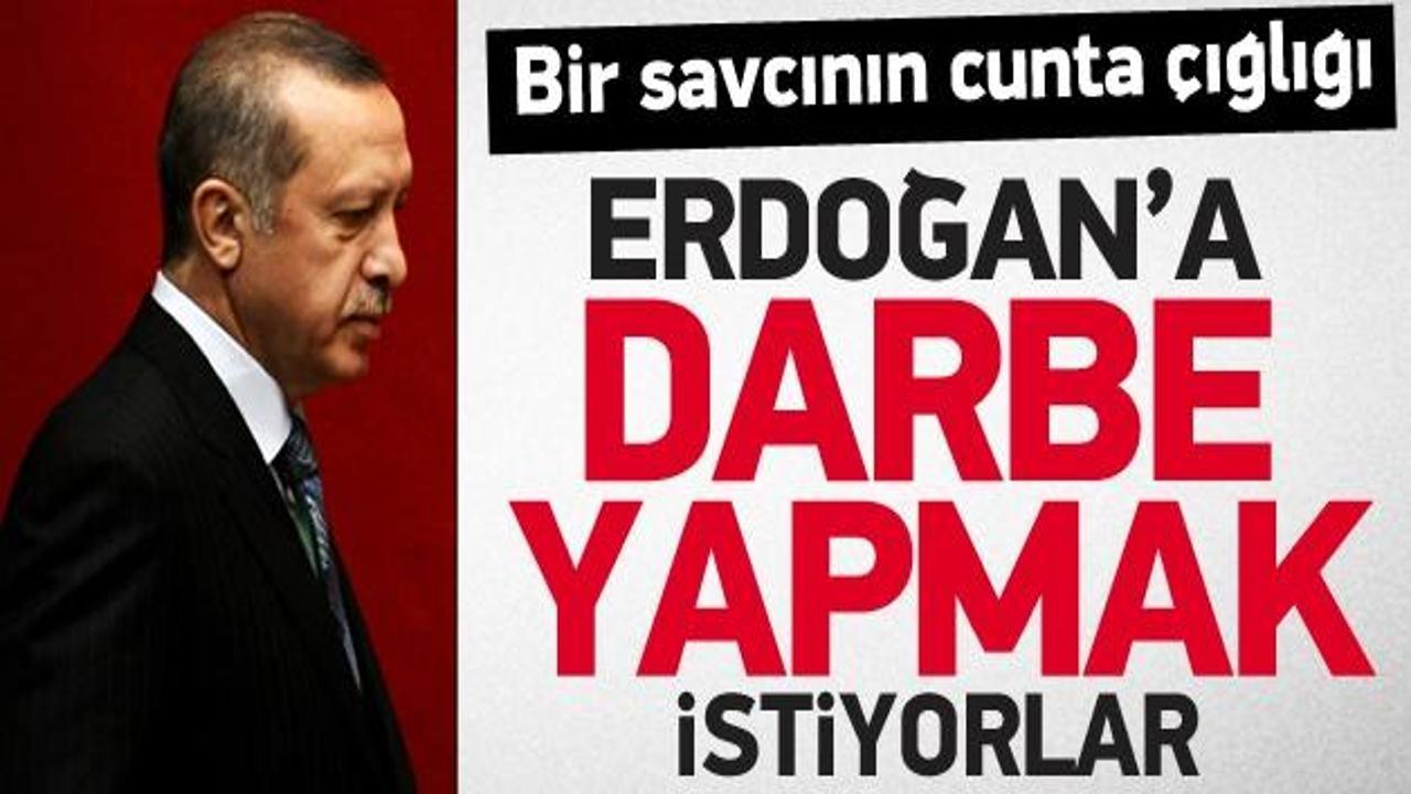 ''Erdoğan'a darbe yapmak istiyorlar!''