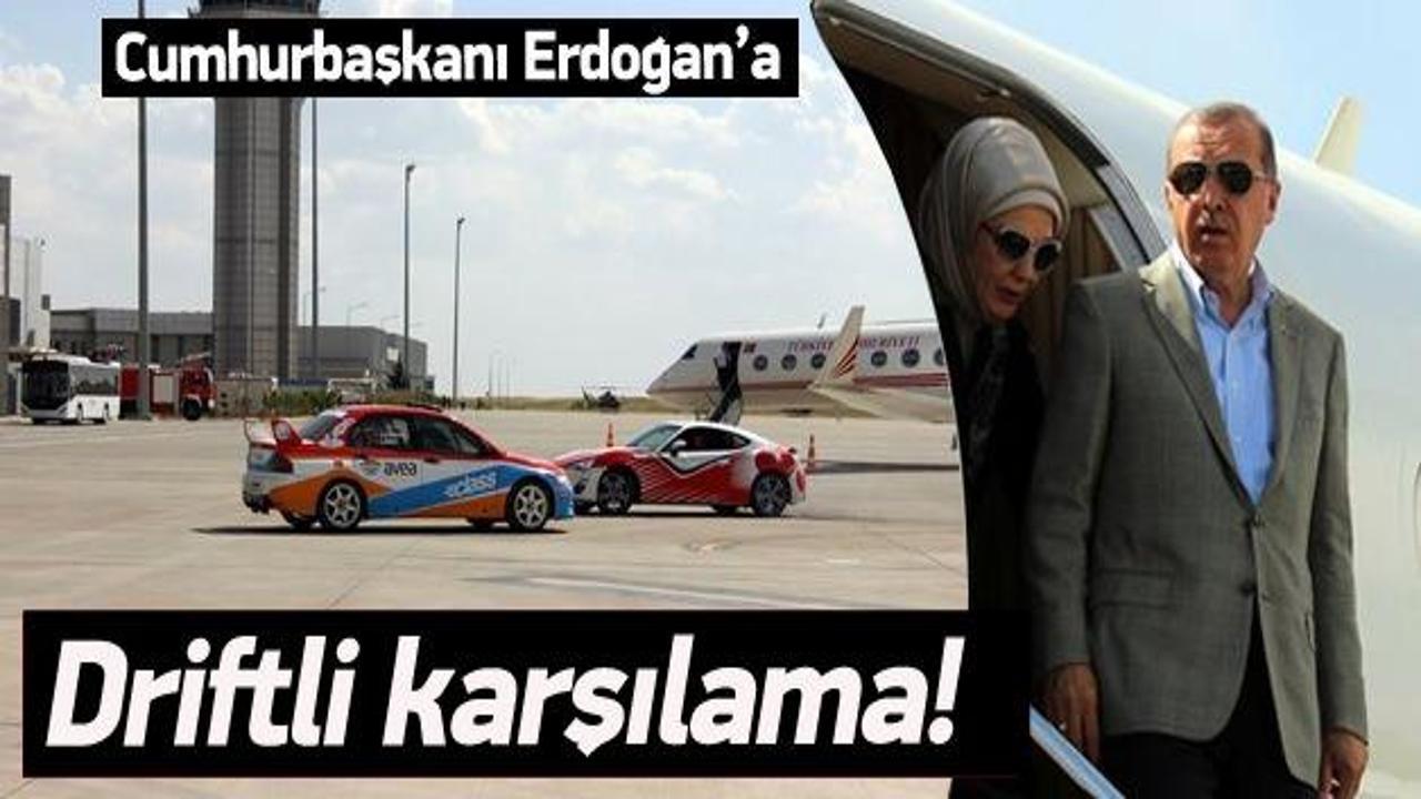 Erdoğan'a driftli karşılama
