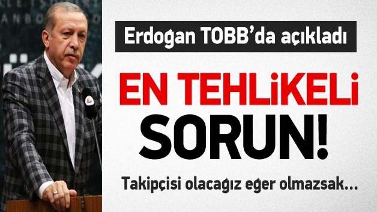 Erdoğan'a g&ouml;re en tehlikeli sorun!