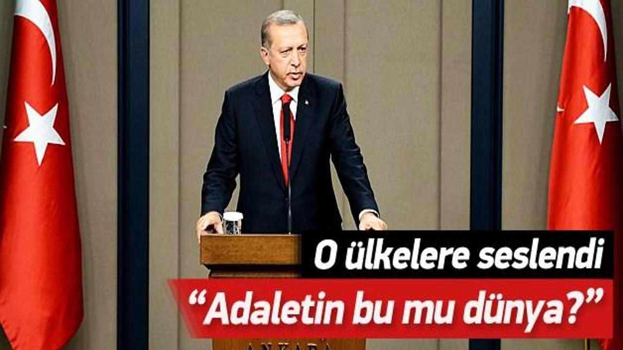 Erdoğan'dan d&uuml;nya &uuml;lkelerine: Adaletiniz bu mu?