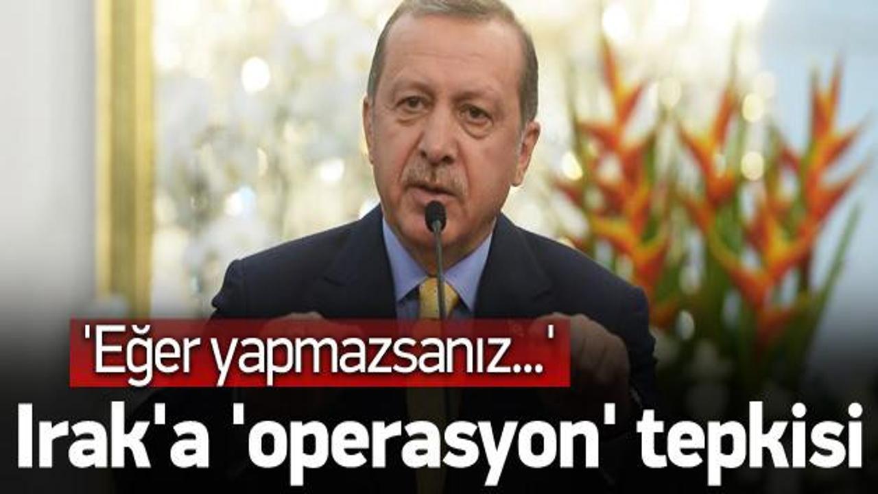 Erdoğan'dan Irak'a 'operasyon' tepkisi