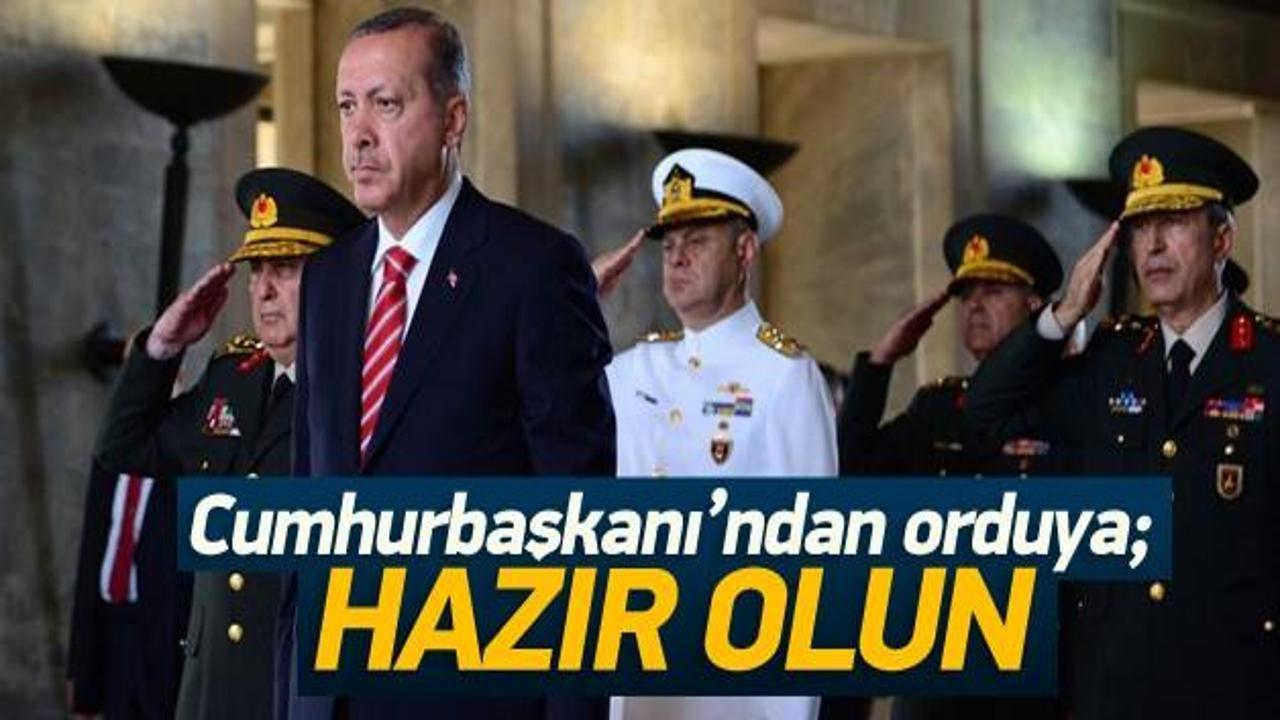 Erdoğan'dan orduya: Hazır olun