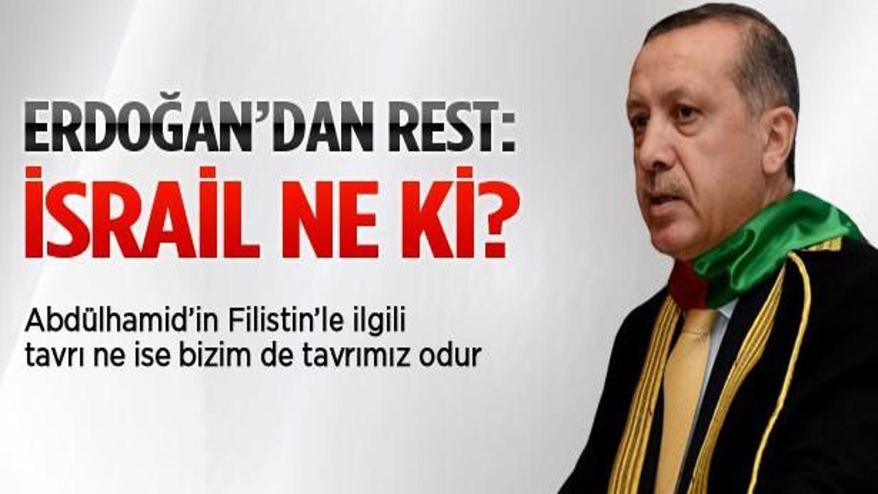 Erdoğan'dan rest: İsrail ne ki?