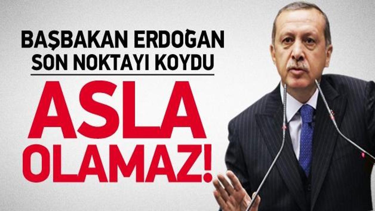 Erdoğan'dan son karar: Asla olamaz!