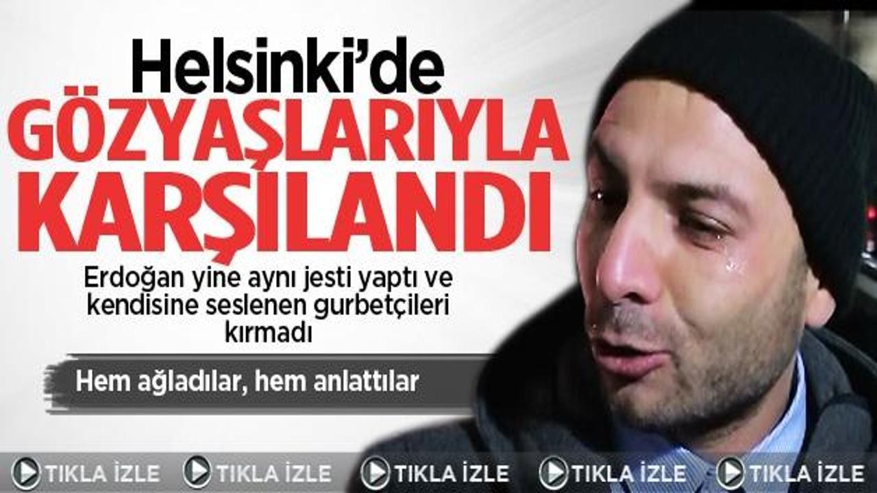 Erdoğan'ı gözyaşlarıyla karşıladılar