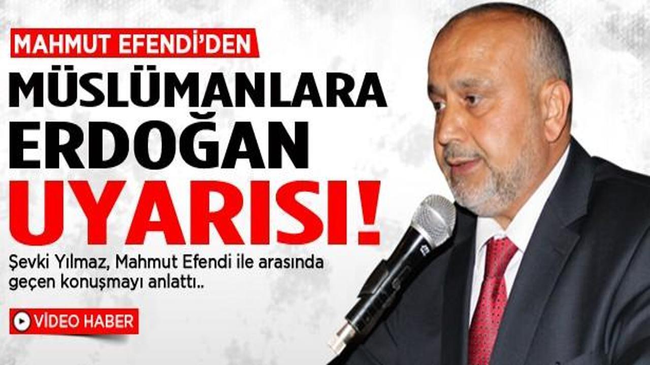 Mahmut Efendi'den Müslümanlara Erdoğan uyarısı
