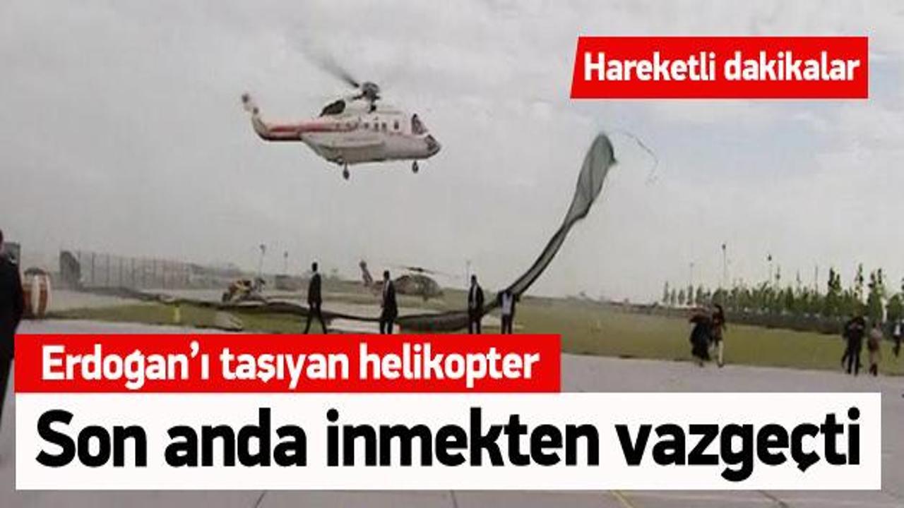 Erdoğan'ın helikopteri son anda inmekten vazgeçti 