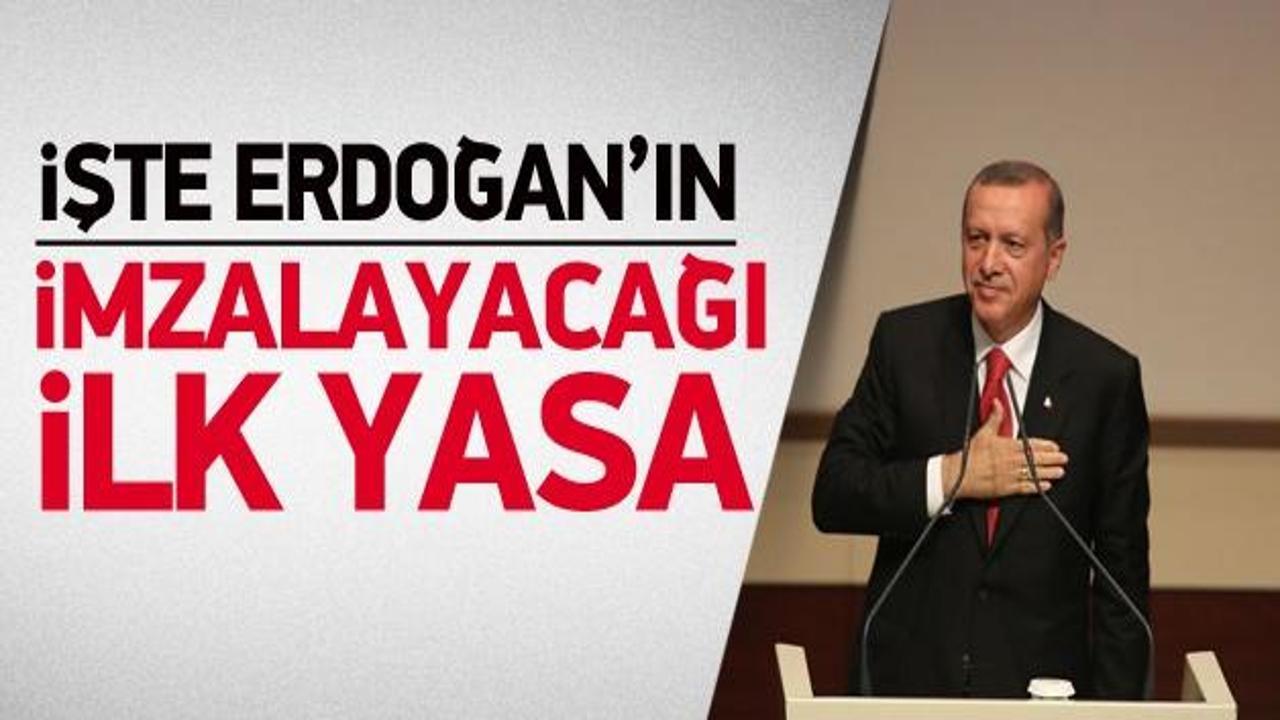 Erdoğan'ın imzalayacağı ilk yasa