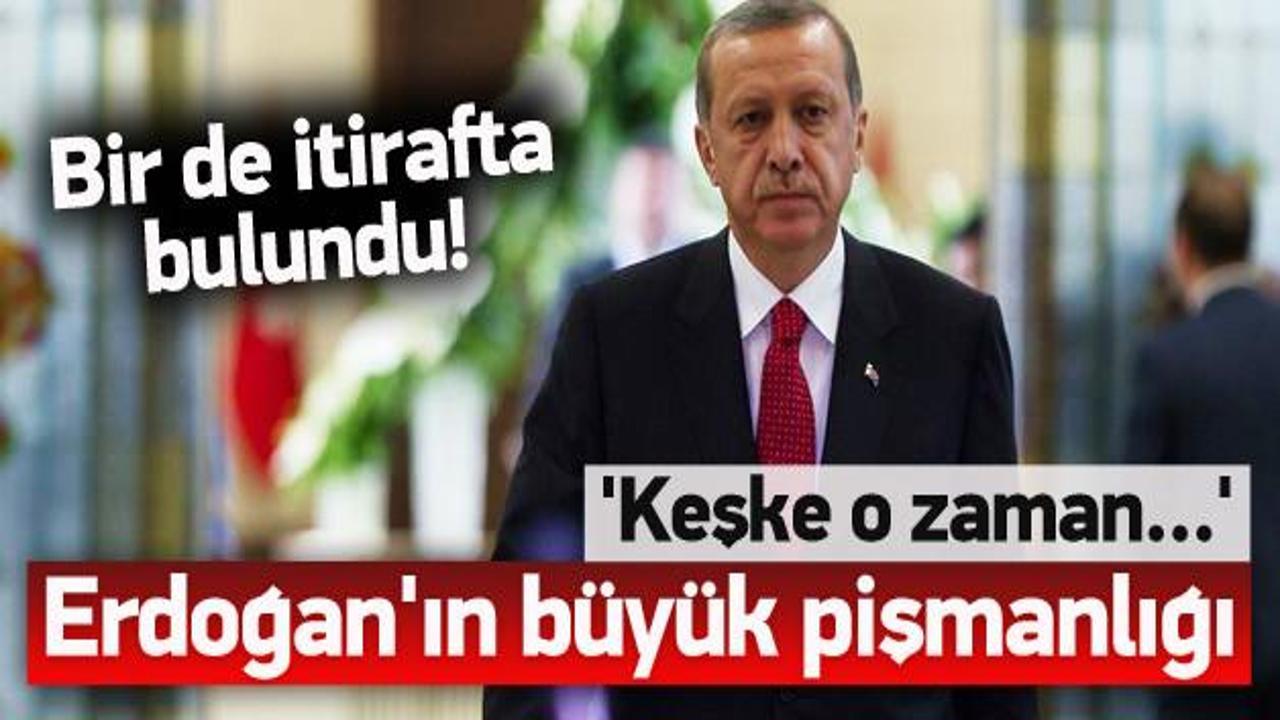 Erdoğan'ın 'keşke' dediği, büyük pişmanlığı