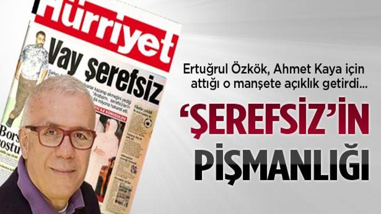 Ertuğrul Özkök'ün 'Şerefsiz' pişmanlığı