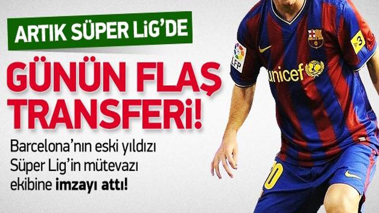 Eski Barcelonalı S&uuml;per Lig'de!
