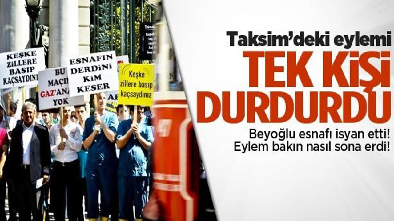 Esnafın Gezi Parkı eylemini 1 kişi durdurdu