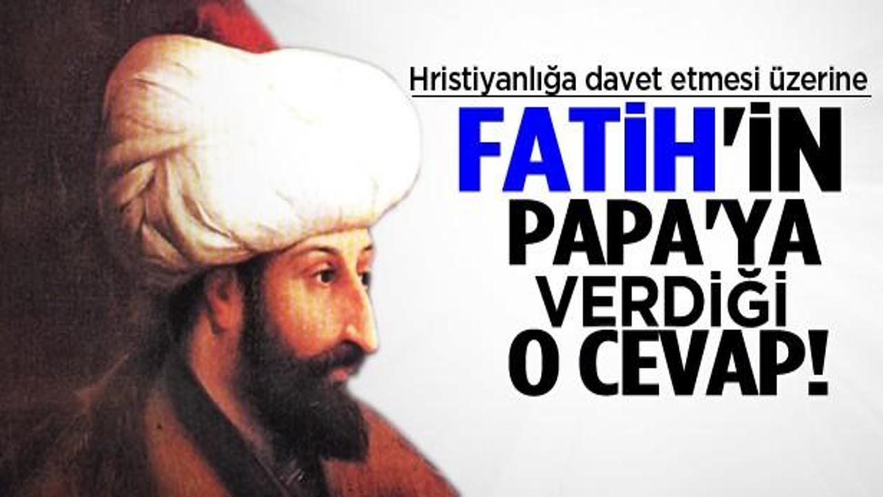 Fatih Sultan Mehmet'in Papa'ya cevabı