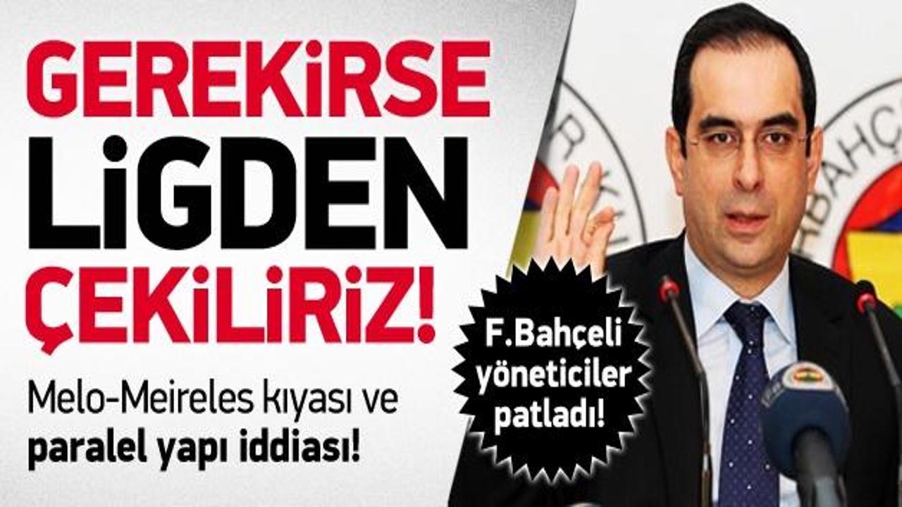 F.Bahçe'de patlama! "Gerekirese ligden çekiliriz"