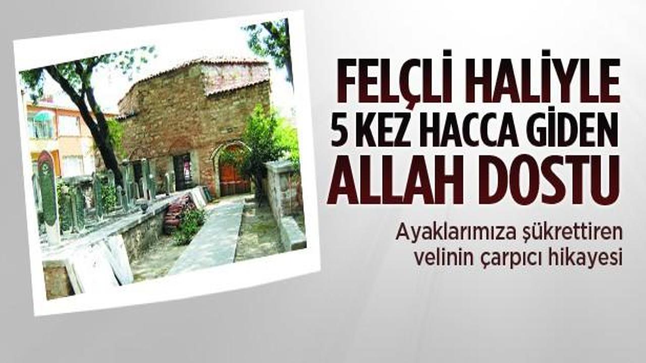 Fel&ccedil;li haliyle beş kez hacca giden Allah dostu