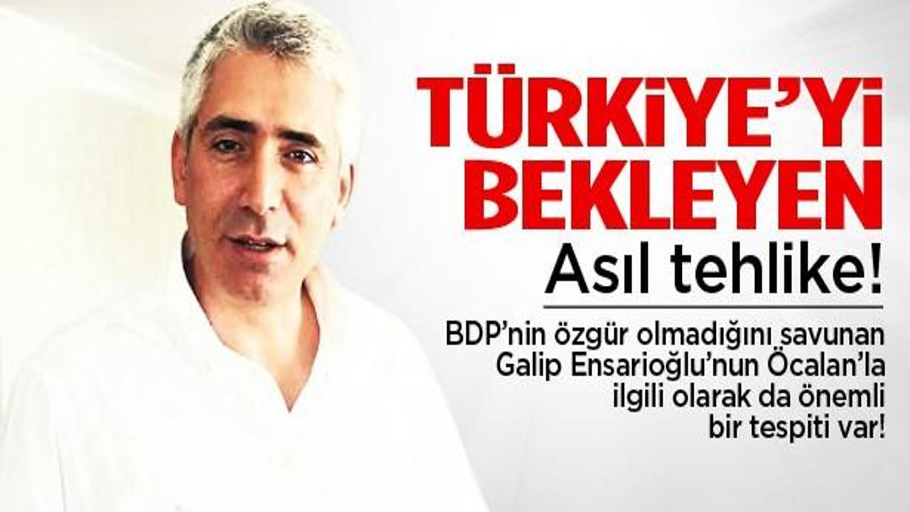 Galip Ensarioğlu asıl tehlikeyi açıkladı