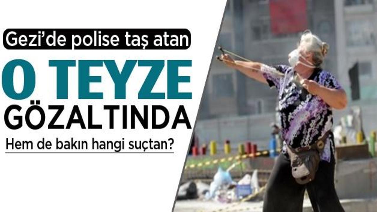 Gezi'de polise taş atan o teyze gözaltında