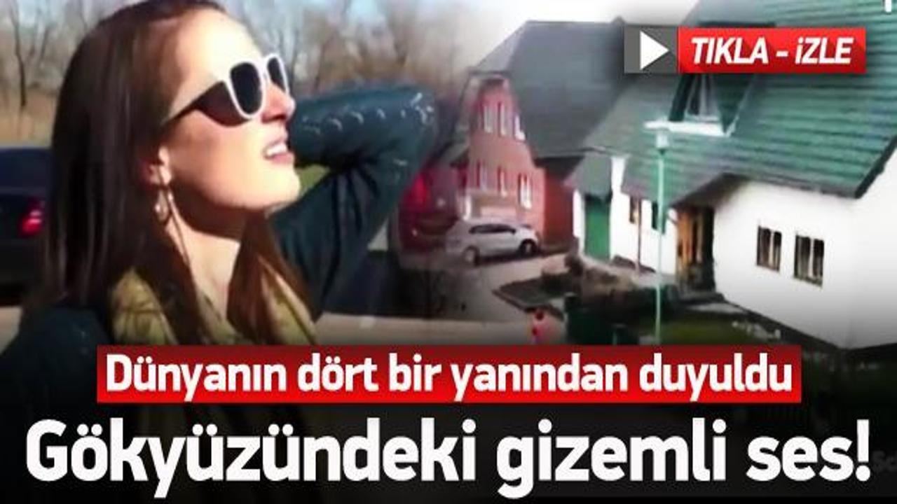 G&ouml;ky&uuml;z&uuml;ndeki gizemli ses! D&ouml;rt &uuml;lkede duyuldu