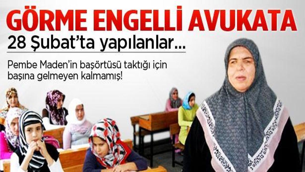 Görme engelli bir avukata 28 Şubat'ta yapılanlar...