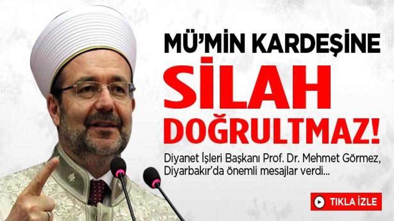 Görmez: Mü'min kardeşine silah doğrultmaz