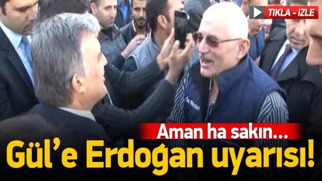 Gül'e vatandaştan Erdoğan uyarısı