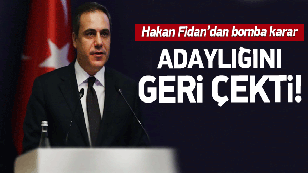 Hakan Fidan milletvekili adaylığını geri çekti