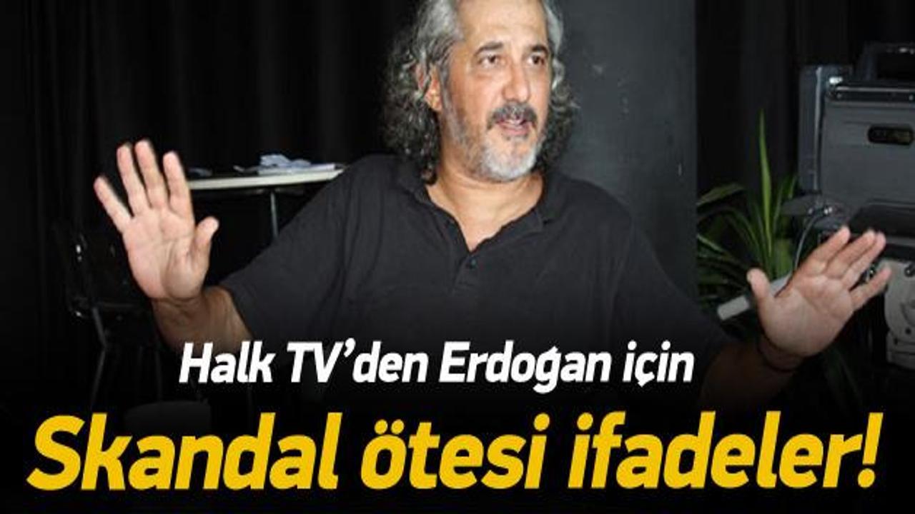 Halk TV'den Erdoğan i&ccedil;in skandal ifadeler
