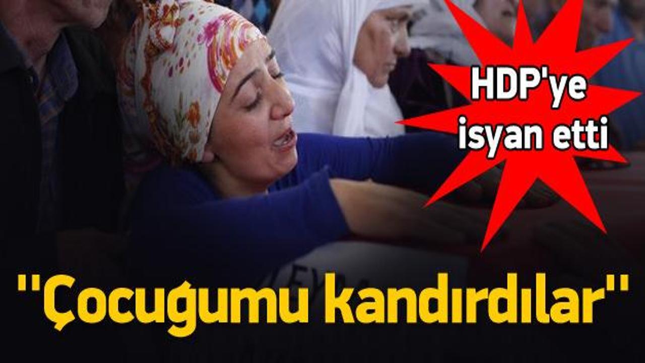 HDP'ye isyan etti: Çocuğumu kandırdılar