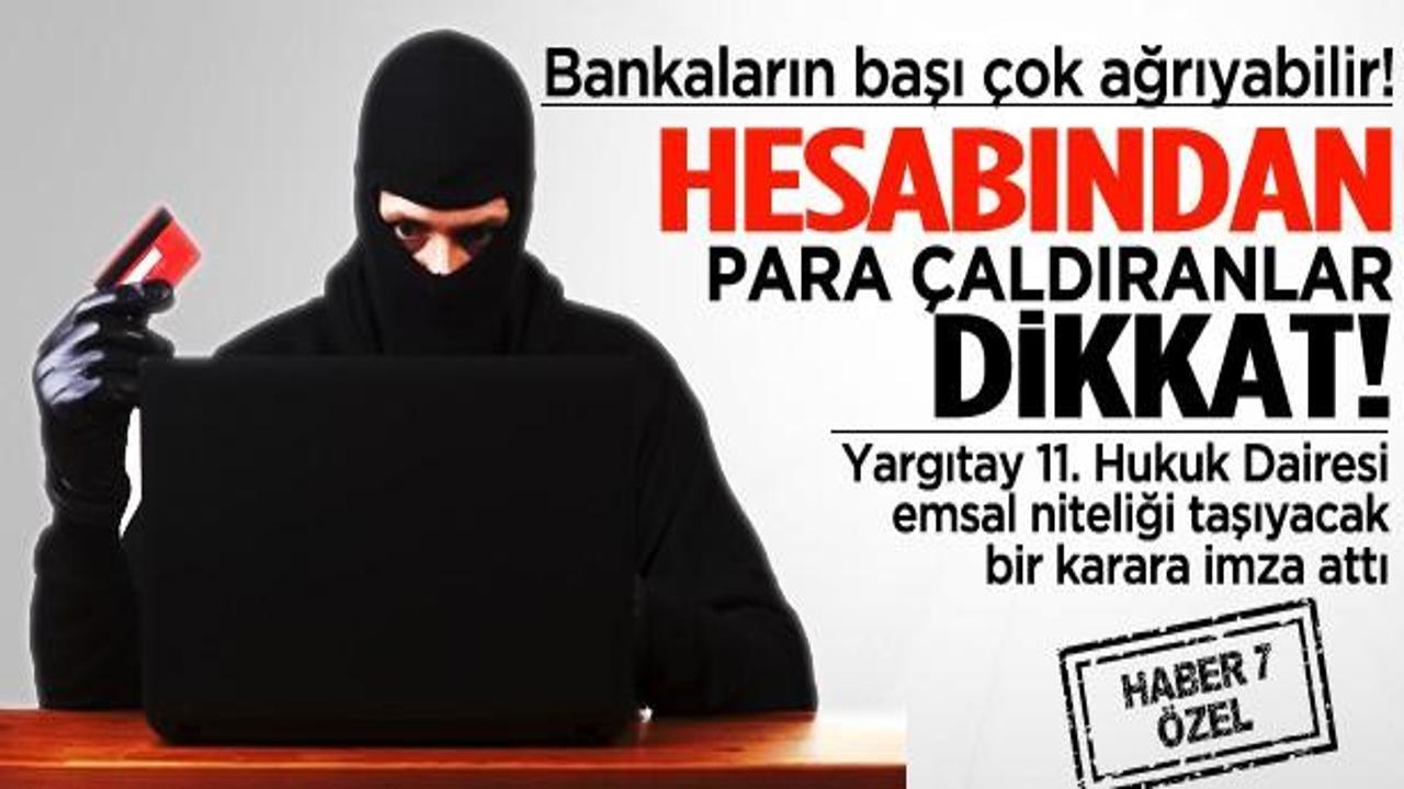Hesabından para çaldıranlar bu karara dikkat!
