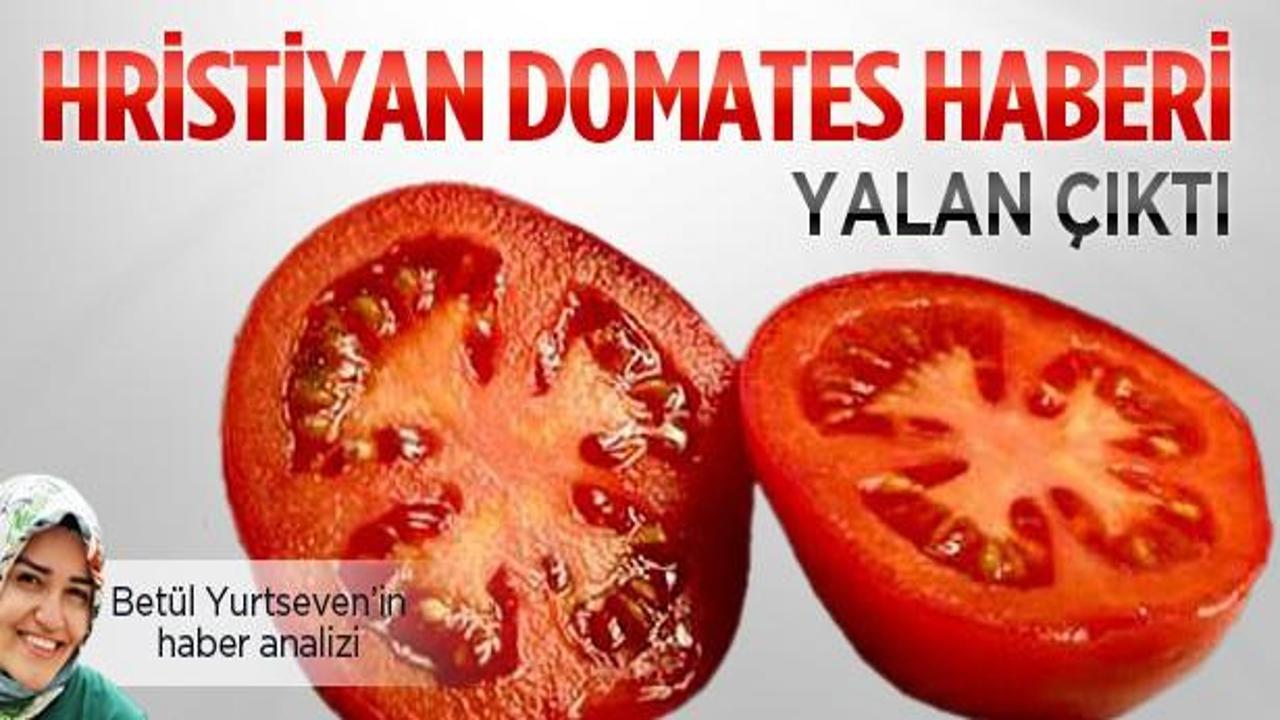 'Hristiyan domates haberi' yalan çıktı