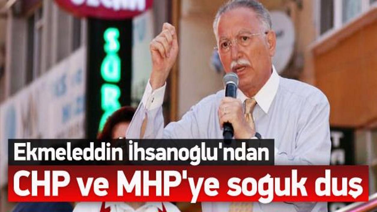 İhsanoğlu'ndan CHP ve MHP'ye soğuk duş